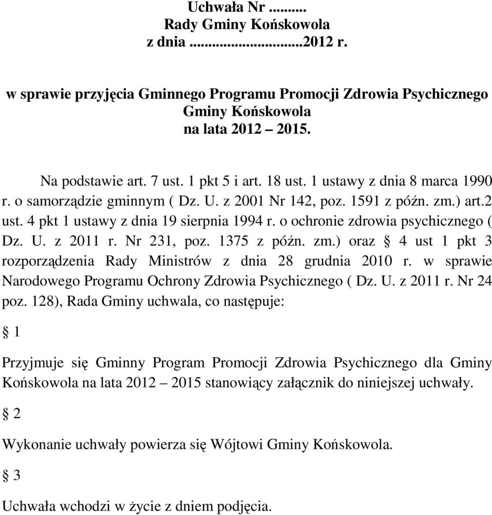 U. z 2011 r. Nr 231, poz. 1375 z późn. zm.) oraz 4 ust 1 pkt 3 rozporządzenia Rady Ministrów z dnia 28 grudnia 2010 r. w sprawie Narodowego Programu Ochrony Zdrowia Psychicznego ( Dz. U. z 2011 r. Nr 24 poz.