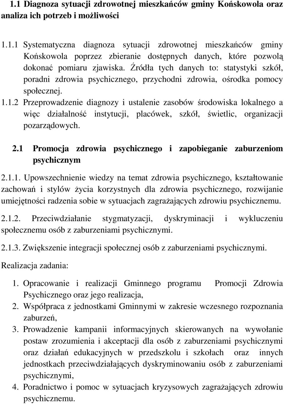 1.2 Przeprowadzenie diagnozy i ustalenie zasobów środowiska lokalnego a więc działalność instytucji, placówek, szkół, świetlic, organizacji pozarządowych. 2.