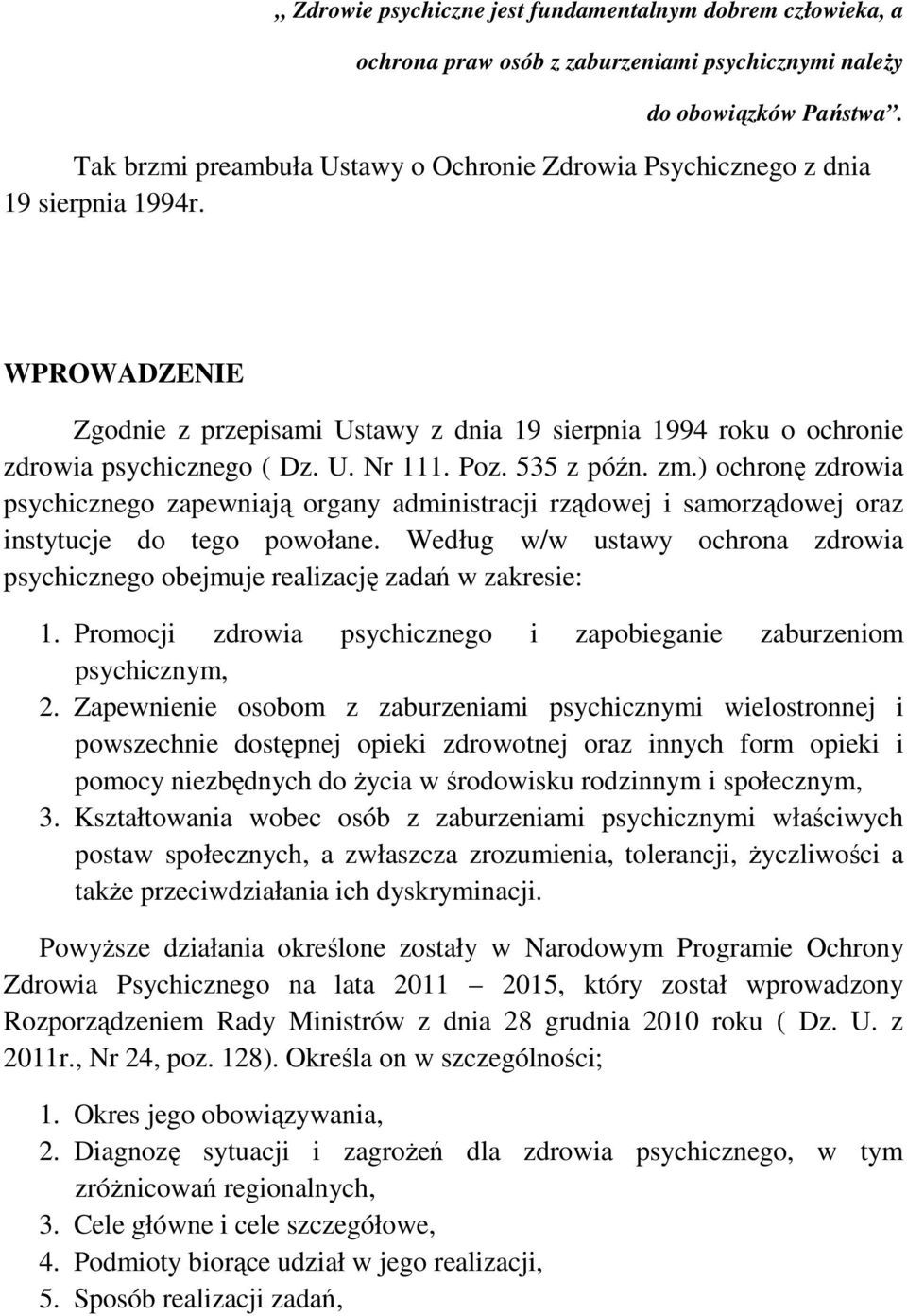 Poz. 535 z późn. zm.) ochronę zdrowia psychicznego zapewniają organy administracji rządowej i samorządowej oraz instytucje do tego powołane.
