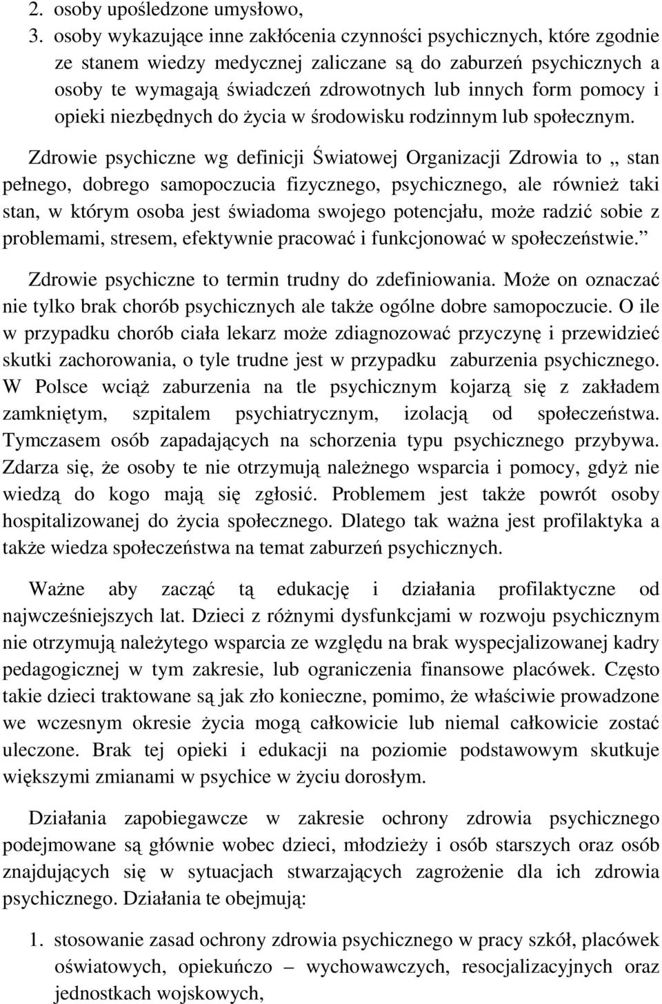 pomocy i opieki niezbędnych do życia w środowisku rodzinnym lub społecznym.