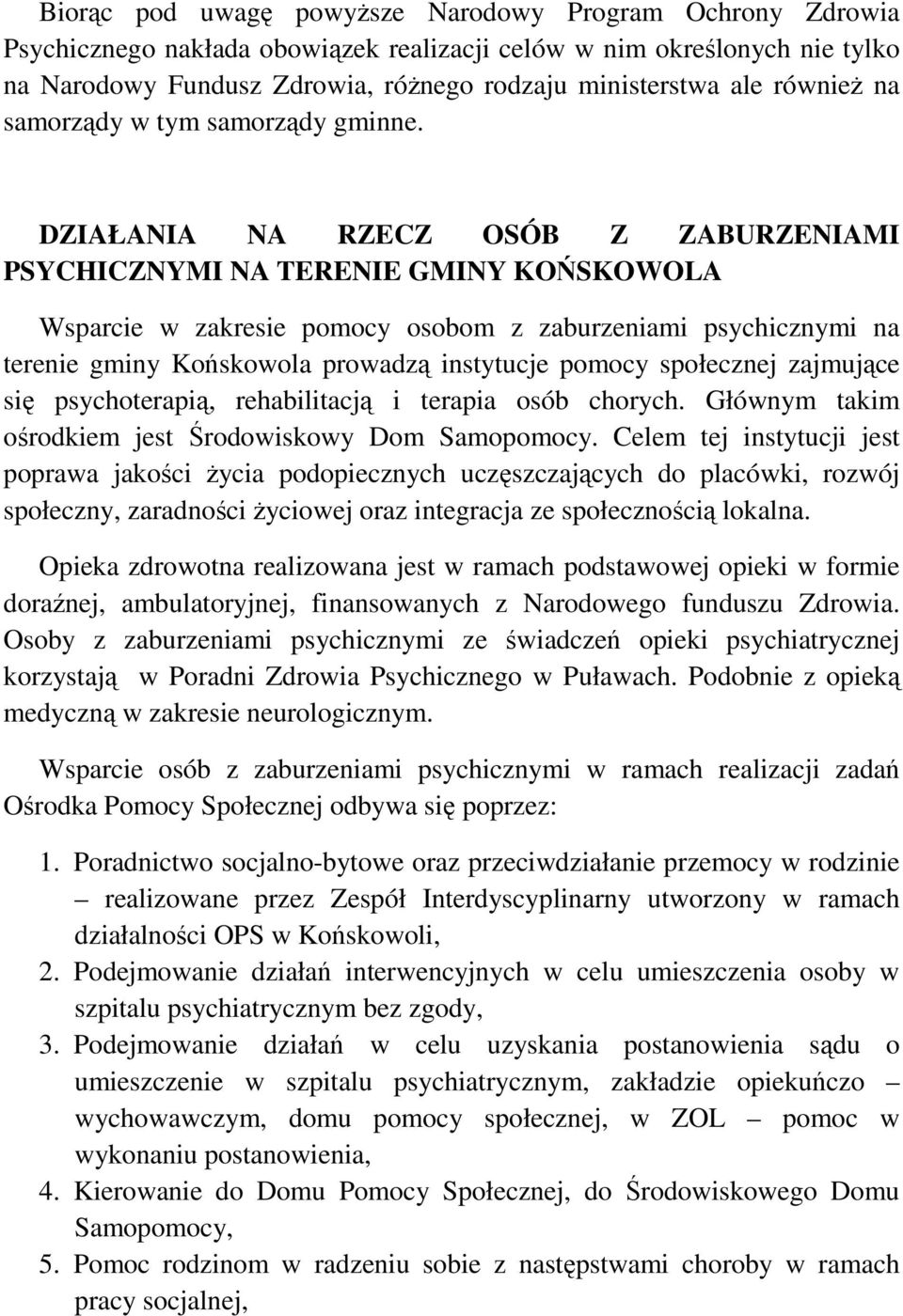 DZIAŁANIA NA RZECZ OSÓB Z ZABURZENIAMI PSYCHICZNYMI NA TERENIE GMINY KOŃSKOWOLA Wsparcie w zakresie pomocy osobom z zaburzeniami psychicznymi na terenie gminy Końskowola prowadzą instytucje pomocy