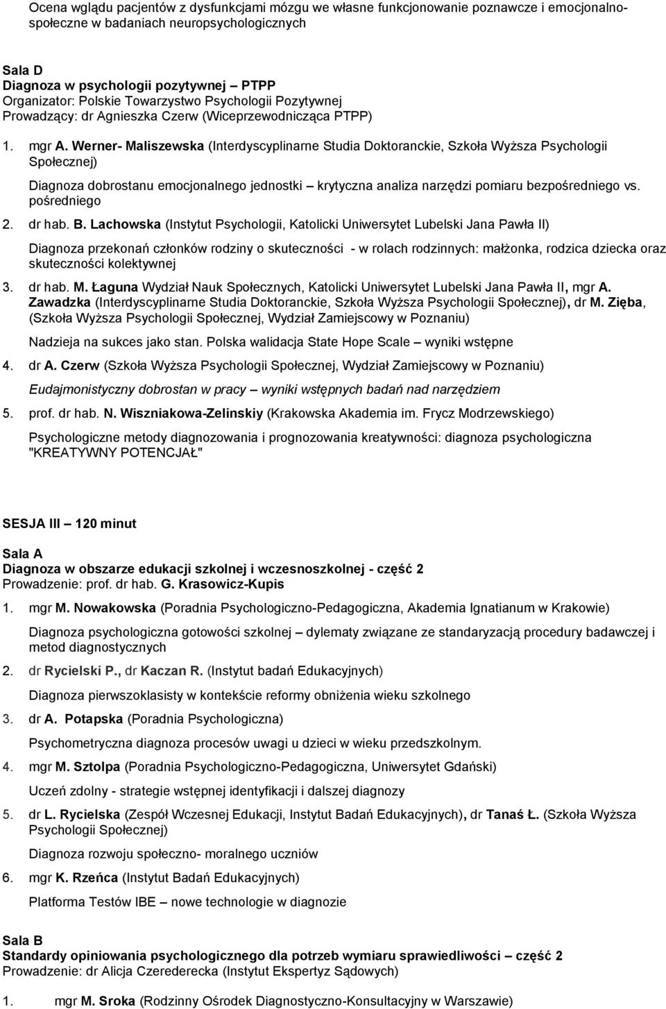 Werner- Maliszewska (Interdyscyplinarne Studia Doktoranckie, Szkoła Wyższa Psychologii Społecznej) Diagnoza dobrostanu emocjonalnego jednostki krytyczna analiza narzędzi pomiaru bezpośredniego vs.