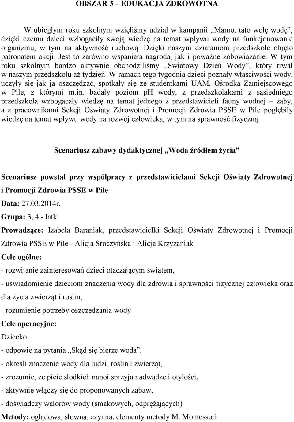 W tym roku szkolnym bardzo aktywnie obchodziliśmy Światowy Dzień Wody, który trwał w naszym przedszkolu aż tydzień.