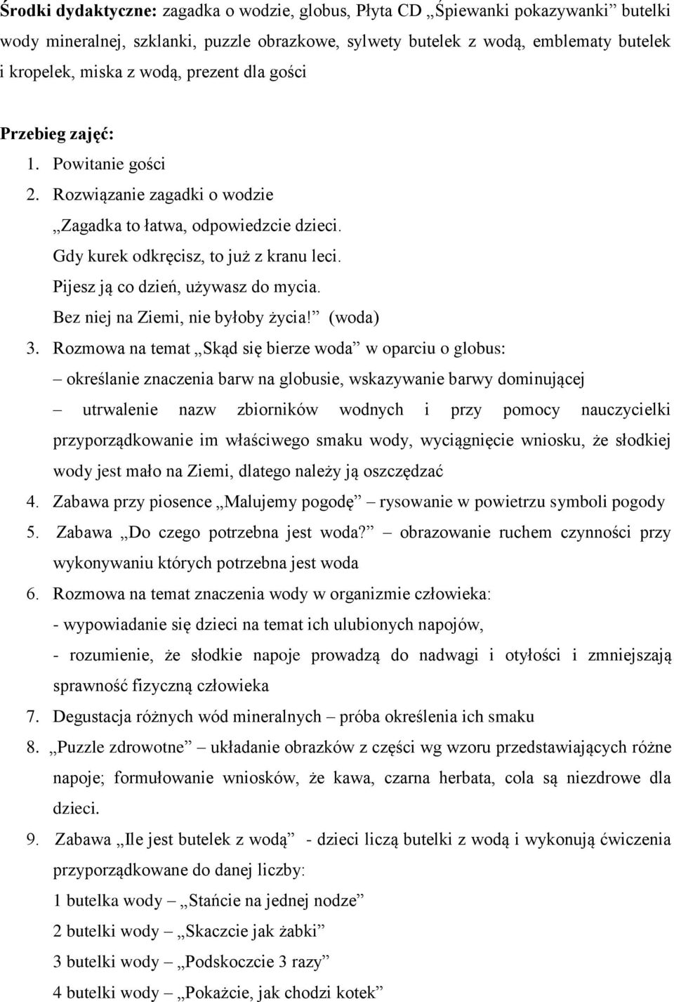 Pijesz ją co dzień, używasz do mycia. Bez niej na Ziemi, nie byłoby życia! (woda) 3.