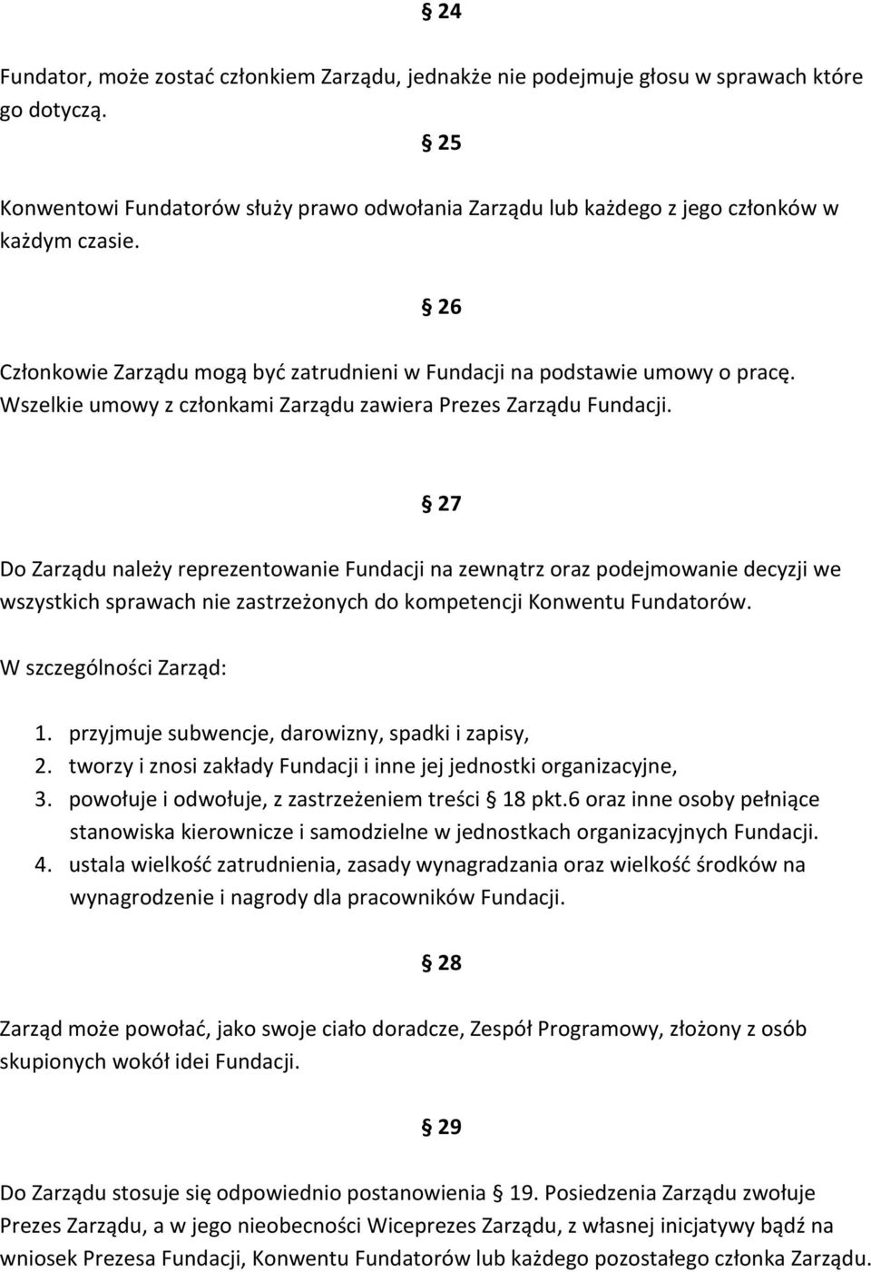 Wszelkie umowy z członkami Zarządu zawiera Prezes Zarządu Fundacji.