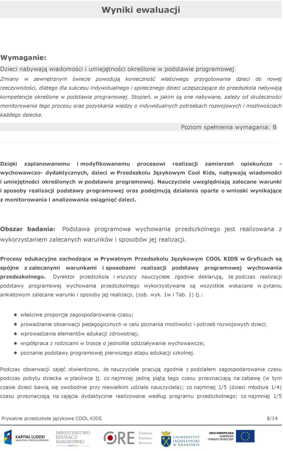 Stopień, w jakim są one nabywane, zależy od skuteczności monitorowania tego procesu oraz pozyskania wiedzy o indywidualnych potrzebach rozwojowych i możliwościach każdego dziecka.