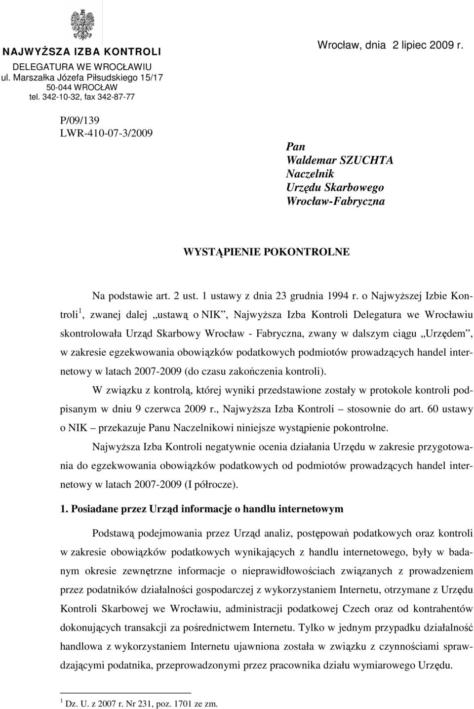 o NajwyŜszej Izbie Kontroli 1, zwanej dalej ustawą o NIK, NajwyŜsza Izba Kontroli Delegatura we Wrocławiu skontrolowała Urząd Skarbowy Wrocław - Fabryczna, zwany w dalszym ciągu Urzędem, w zakresie