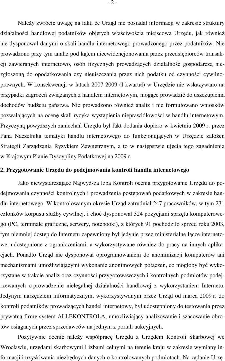 Nie prowadzono przy tym analiz pod kątem nieewidencjonowania przez przedsiębiorców transakcji zawieranych internetowo, osób fizycznych prowadzących działalność gospodarczą niezgłoszoną do