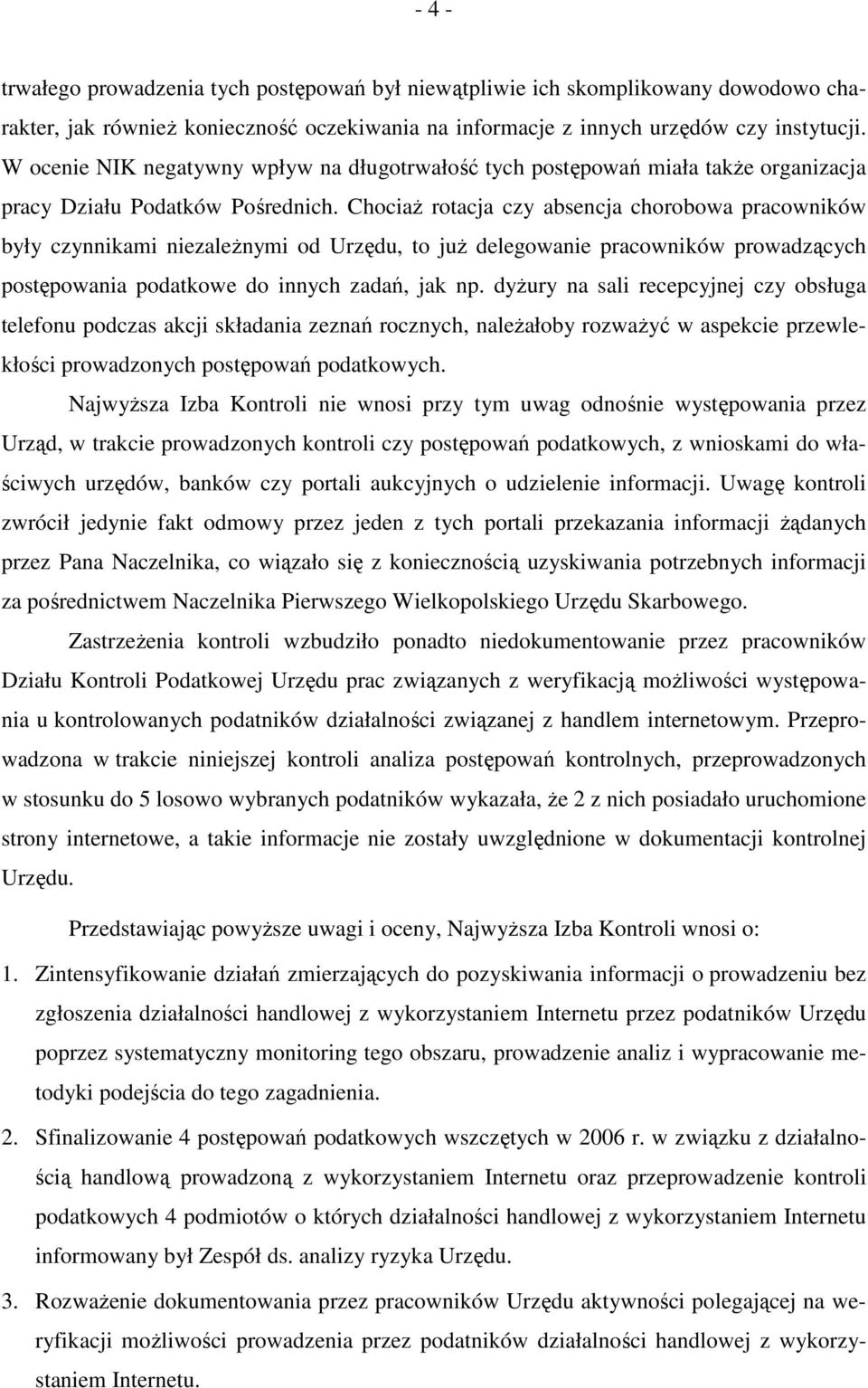 ChociaŜ rotacja czy absencja chorobowa pracowników były czynnikami niezaleŝnymi od Urzędu, to juŝ delegowanie pracowników prowadzących postępowania podatkowe do innych zadań, jak np.