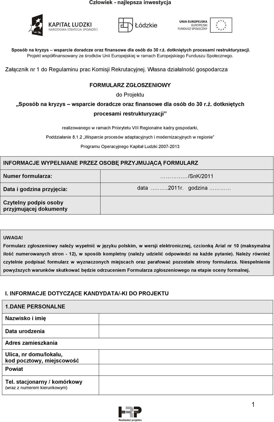 2 Wsparcie procesów adaptacyjnych i modernizacyjnych w regionie Programu Operacyjnego Kapitał Ludzki 2007-2013 INFORMACJE WYPEŁNIANE PRZEZ OSOBĘ PRZYJMUJĄCĄ FORMULARZ Numer formularza: Data i godzina