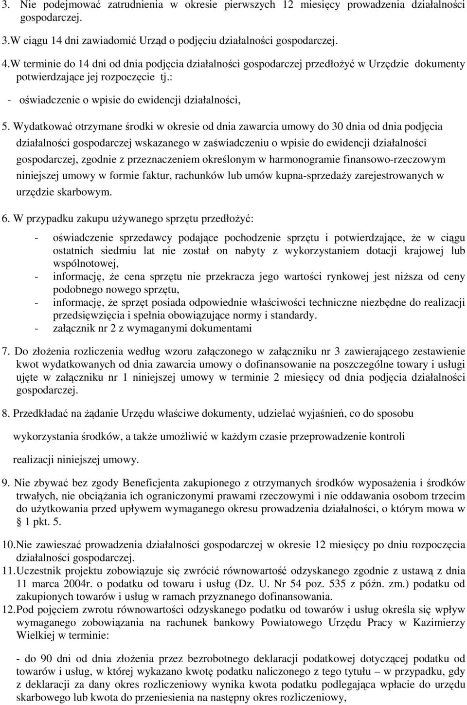 Wydatkować otrzymane środki w okresie od dnia zawarcia umowy do 30 dnia od dnia podjęcia działalności gospodarczej wskazanego w zaświadczeniu o wpisie do ewidencji działalności gospodarczej, zgodnie
