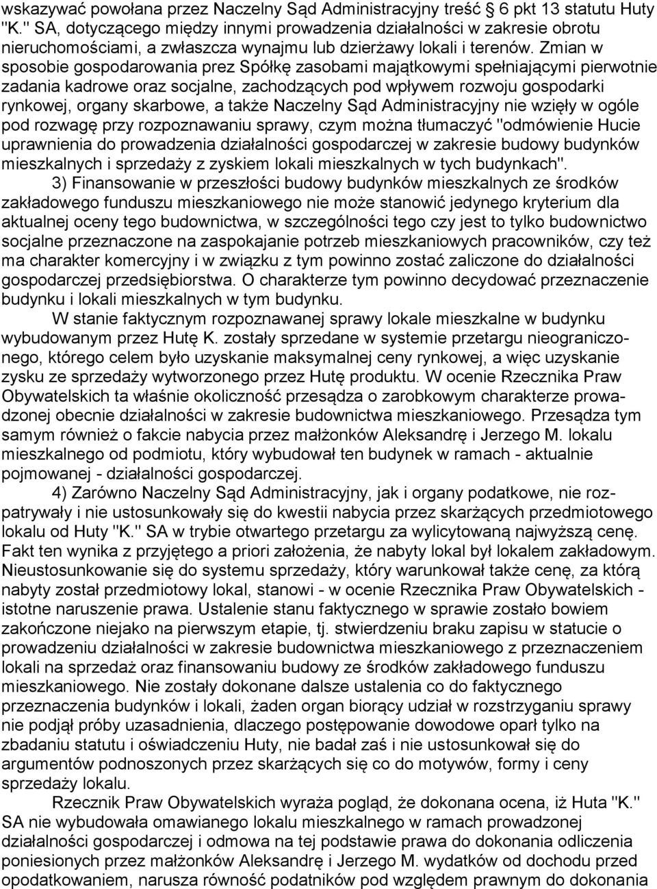 Zmian w sposobie gospodarowania prez Spółkę zasobami majątkowymi spełniającymi pierwotnie zadania kadrowe oraz socjalne, zachodzących pod wpływem rozwoju gospodarki rynkowej, organy skarbowe, a także