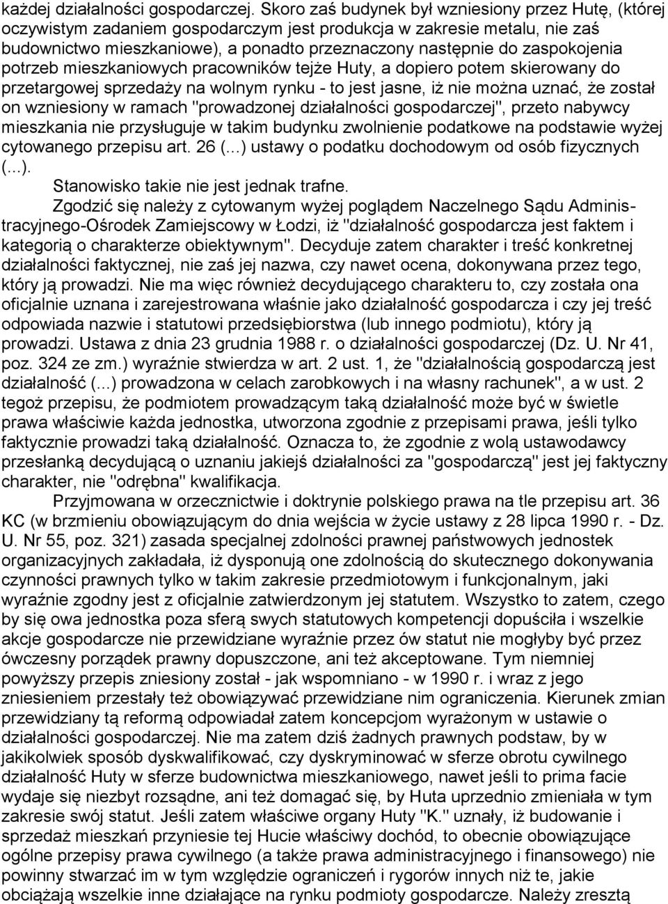 zaspokojenia potrzeb mieszkaniowych pracowników tejże Huty, a dopiero potem skierowany do przetargowej sprzedaży na wolnym rynku - to jest jasne, iż nie można uznać, że został on wzniesiony w ramach
