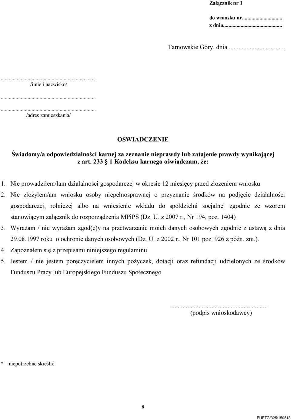 Nie prowadziłem/łam działalności gospodarczej w okresie 12 miesięcy przed złoŝeniem wniosku. 2.