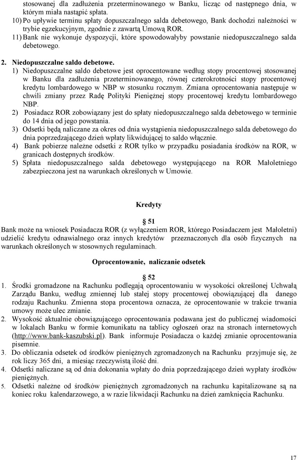 11) Bank nie wykonuje dyspozycji, które spowodowałyby powstanie niedopuszczalnego salda debetowego. 2. Niedopuszczalne saldo debetowe.
