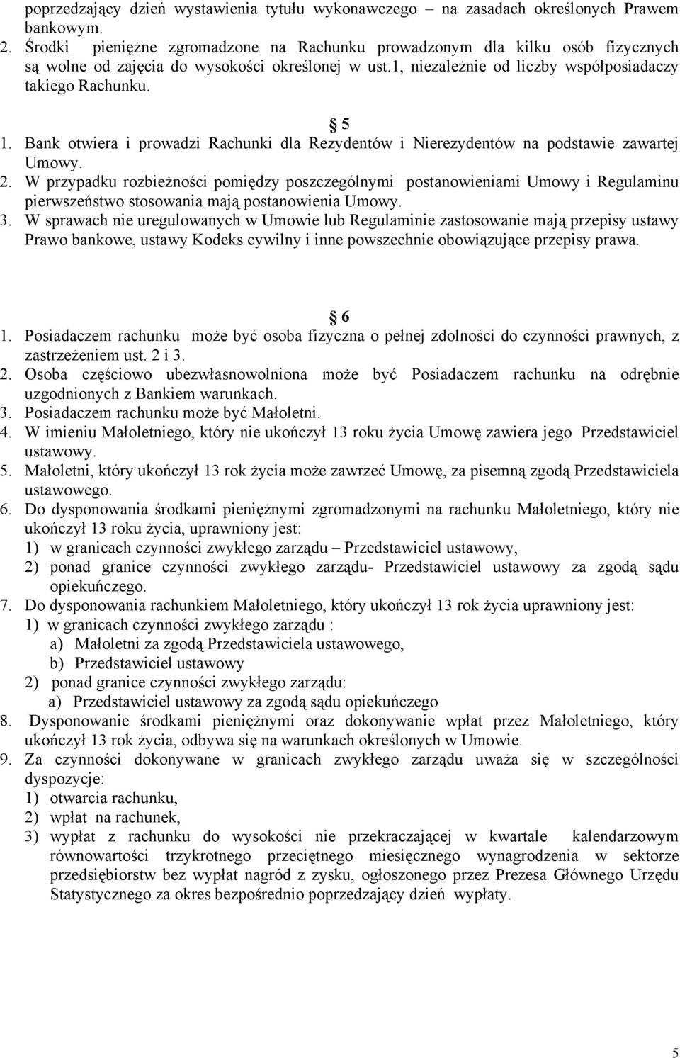 Bank otwiera i prowadzi Rachunki dla Rezydentów i Nierezydentów na podstawie zawartej Umowy. 2.