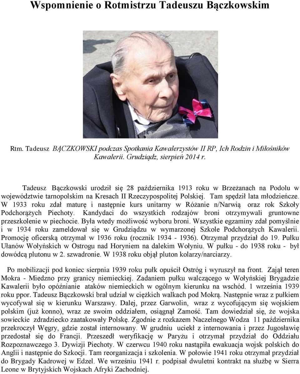 W 1933 roku zdał maturę i następnie kurs unitarny w Różanie n/narwią oraz rok Szkoły Podchorążych Piechoty. Kandydaci do wszystkich rodzajów broni otrzymywali gruntowne przeszkolenie w piechocie.