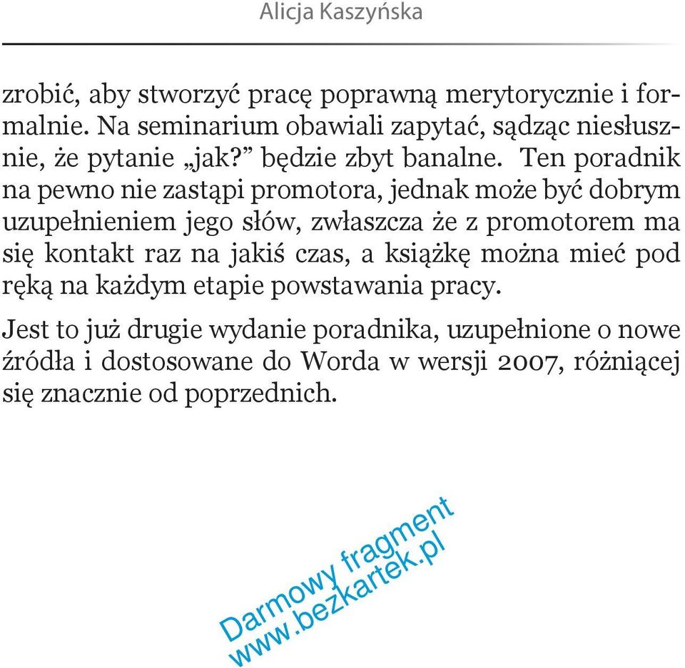 Ten poradnik na pewno nie zastąpi promotora, jednak może być dobrym uzupełnieniem jego słów, zwłaszcza że z promotorem ma się