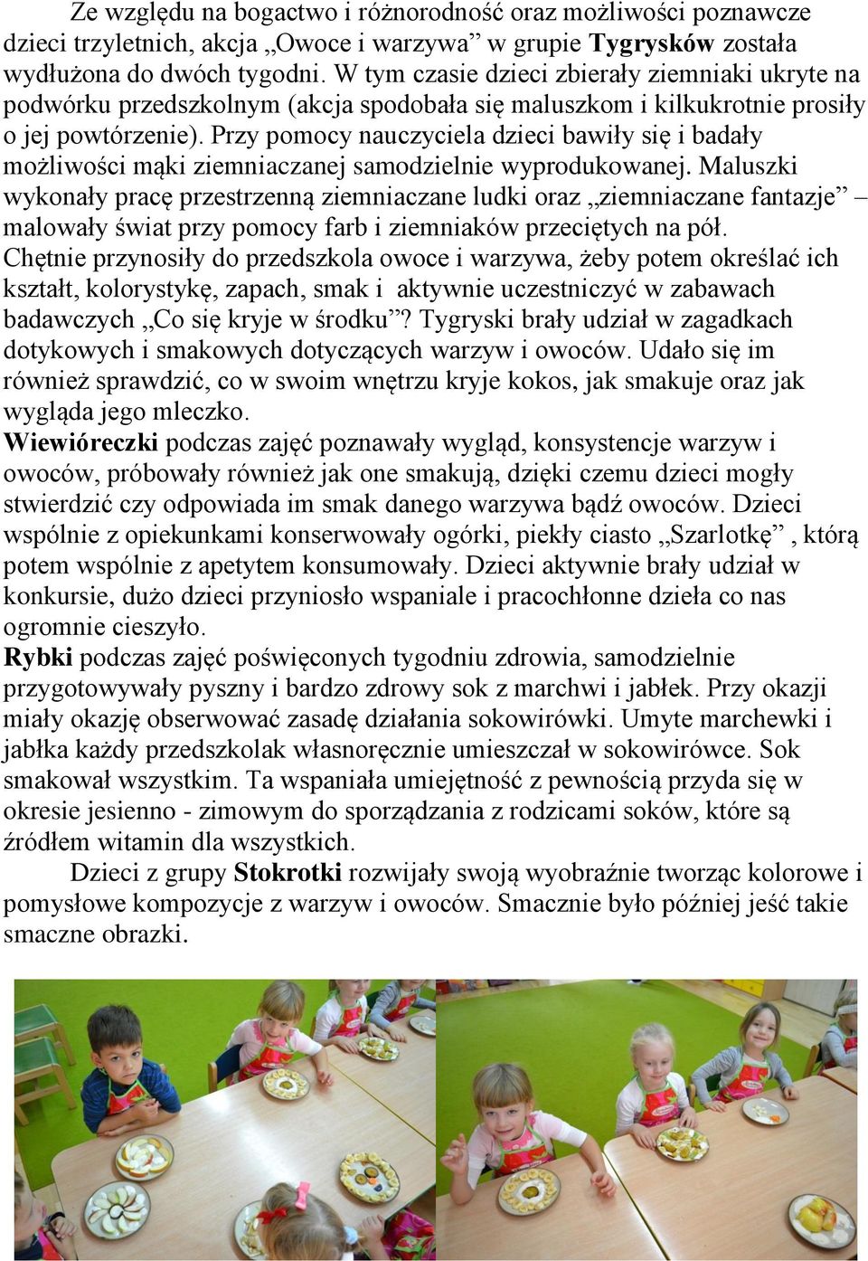 Przy pomocy nauczyciela dzieci bawiły się i badały możliwości mąki ziemniaczanej samodzielnie wyprodukowanej.