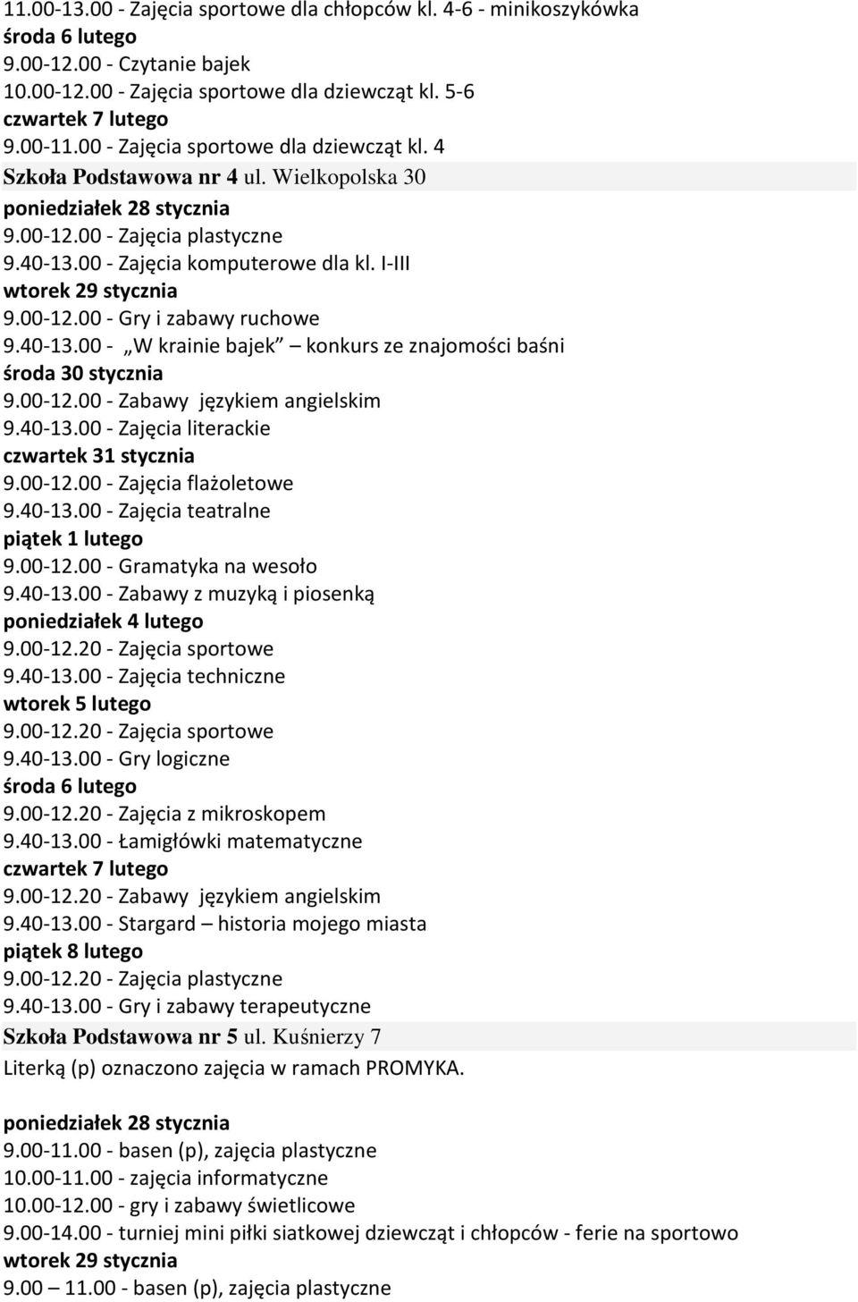 40-13.00 - Zajęcia literackie 9.00-12.00 - Zajęcia flażoletowe 9.40-13.00 - Zajęcia teatralne 9.00-12.00 - Gramatyka na wesoło 9.40-13.00 - Zabawy z muzyką i piosenką 9.00-12.20 - Zajęcia sportowe 9.
