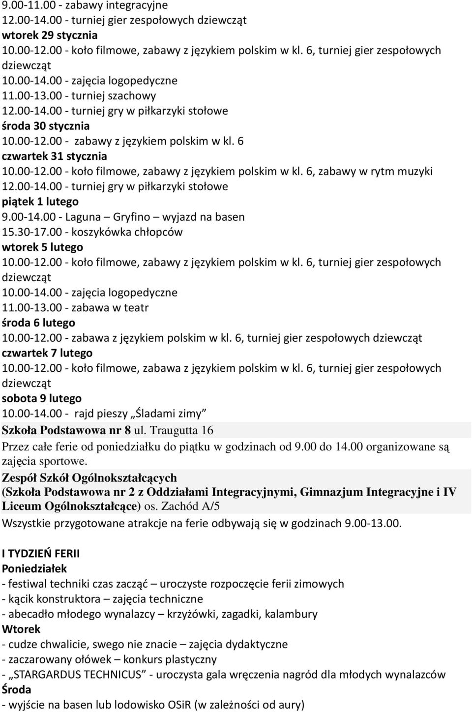 6, zabawy w rytm muzyki 12.00-14.00 - turniej gry w piłkarzyki stołowe 9.00-14.00 - Laguna Gryfino wyjazd na basen 15.30-17.00 - koszykówka chłopców 10.00-12.