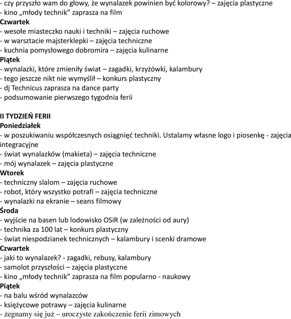 zajęcia kulinarne Piątek - wynalazki, które zmieniły świat zagadki, krzyżówki, kalambury - tego jeszcze nikt nie wymyślił konkurs plastyczny - dj Technicus zaprasza na dance party - podsumowanie