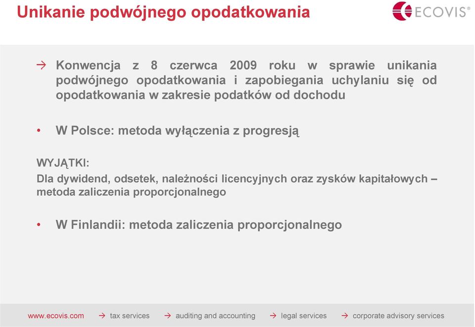 Polsce: metoda wyłączenia z progresją WYJĄTKI: Dla dywidend, odsetek, należności licencyjnych