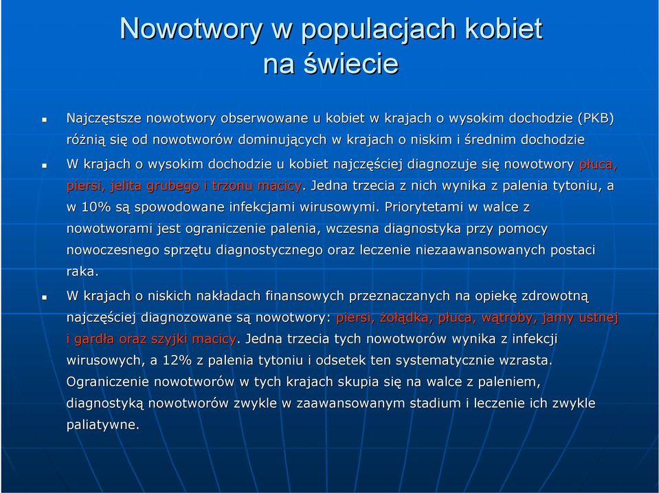 . Jedna trzecia z nich wynika z palenia tytoniu, a w 1% sąs spowodowane infekcjami wirusowymi.