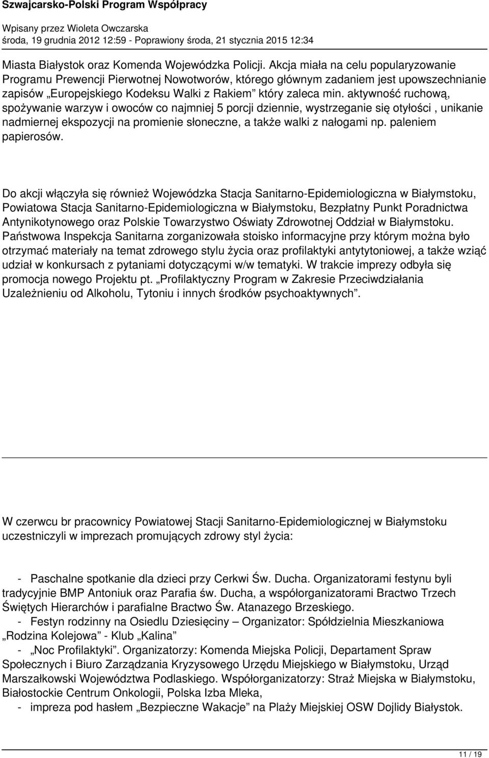 aktywność ruchową, spożywanie warzyw i owoców co najmniej 5 porcji dziennie, wystrzeganie się otyłości, unikanie nadmiernej ekspozycji na promienie słoneczne, a także walki z nałogami np.