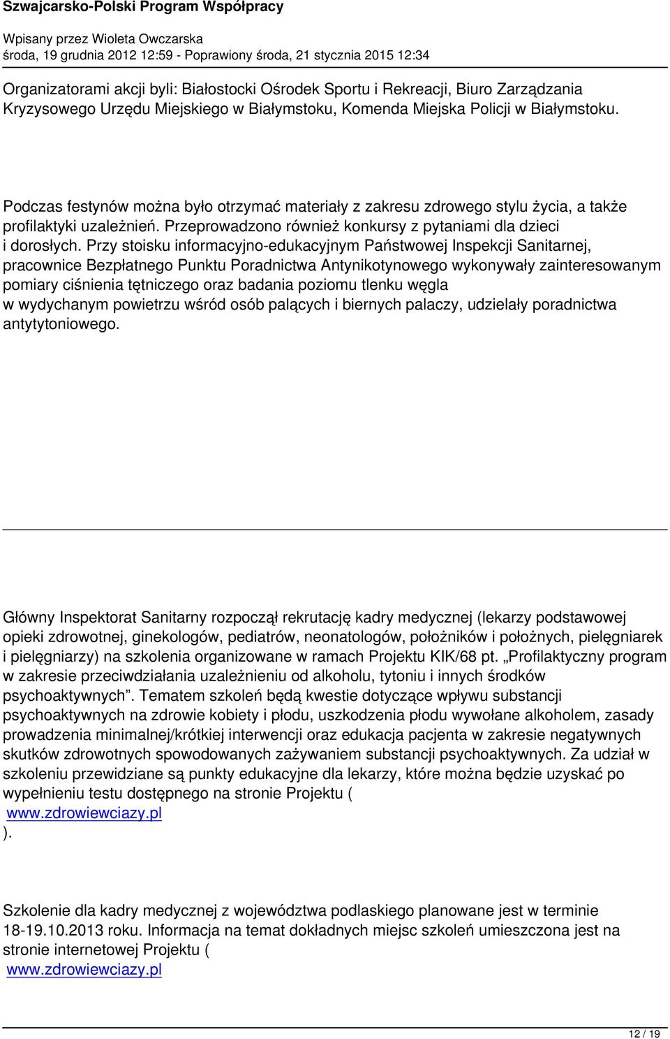 Przy stoisku informacyjno-edukacyjnym Państwowej Inspekcji Sanitarnej, pracownice Bezpłatnego Punktu Poradnictwa Antynikotynowego wykonywały zainteresowanym pomiary ciśnienia tętniczego oraz badania