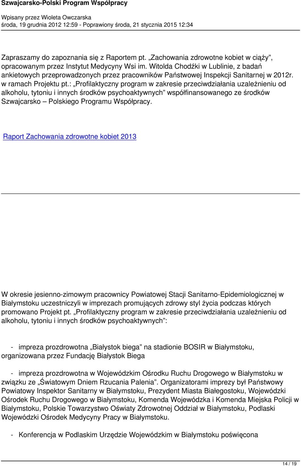 : Profilaktyczny program w zakresie przeciwdziałania uzależnieniu od alkoholu, tytoniu i innych środków psychoaktywnych współfinansowanego ze środków Szwajcarsko Polskiego Programu Współpracy.
