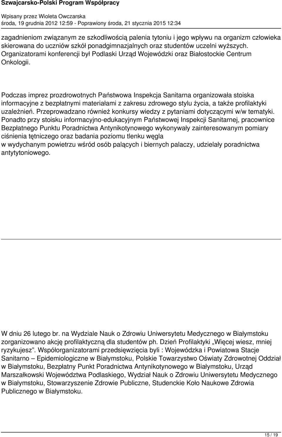 Podczas imprez prozdrowotnych Państwowa Inspekcja Sanitarna organizowała stoiska informacyjne z bezpłatnymi materiałami z zakresu zdrowego stylu życia, a także profilaktyki uzależnień.