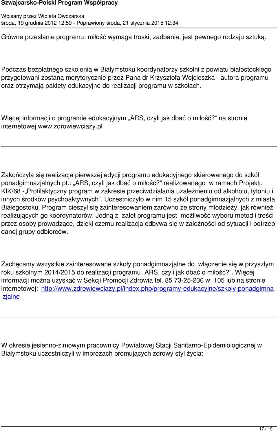 pakiety edukacyjne do realizacji programu w szkołach. Więcej informacji o programie edukacyjnym ARS, czyli jak dbać o miłość? na stronie internetowej www.zdrowiewciazy.