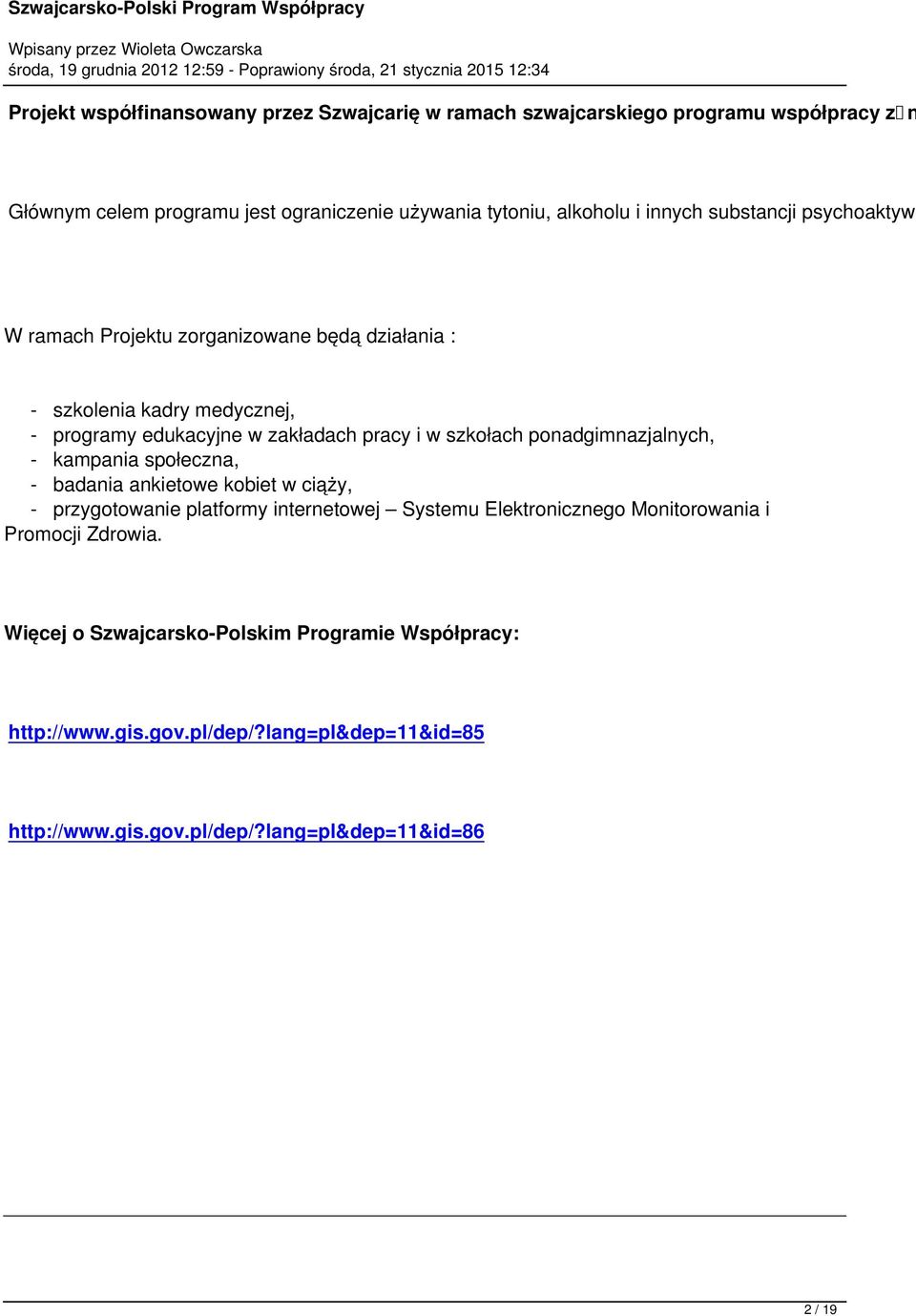 ponadgimnazjalnych, - kampania społeczna, - badania ankietowe kobiet w ciąży, - przygotowanie platformy internetowej Systemu Elektronicznego Monitorowania i