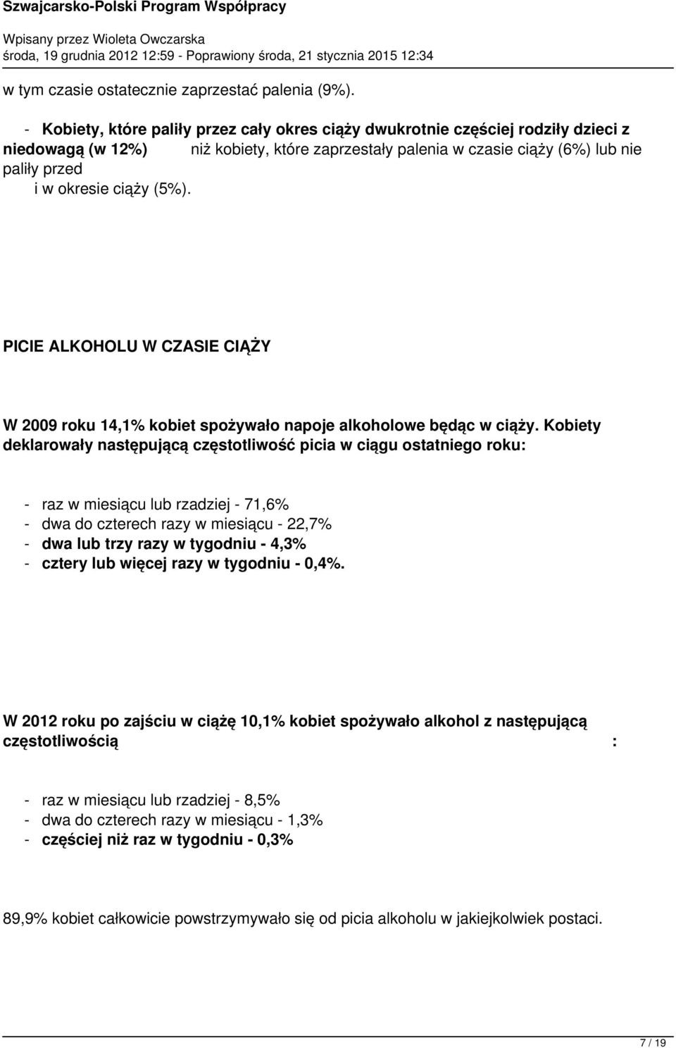 (5%). PICIE ALKOHOLU W CZASIE CIĄŻY W 2009 roku 14,1% kobiet spożywało napoje alkoholowe będąc w ciąży.