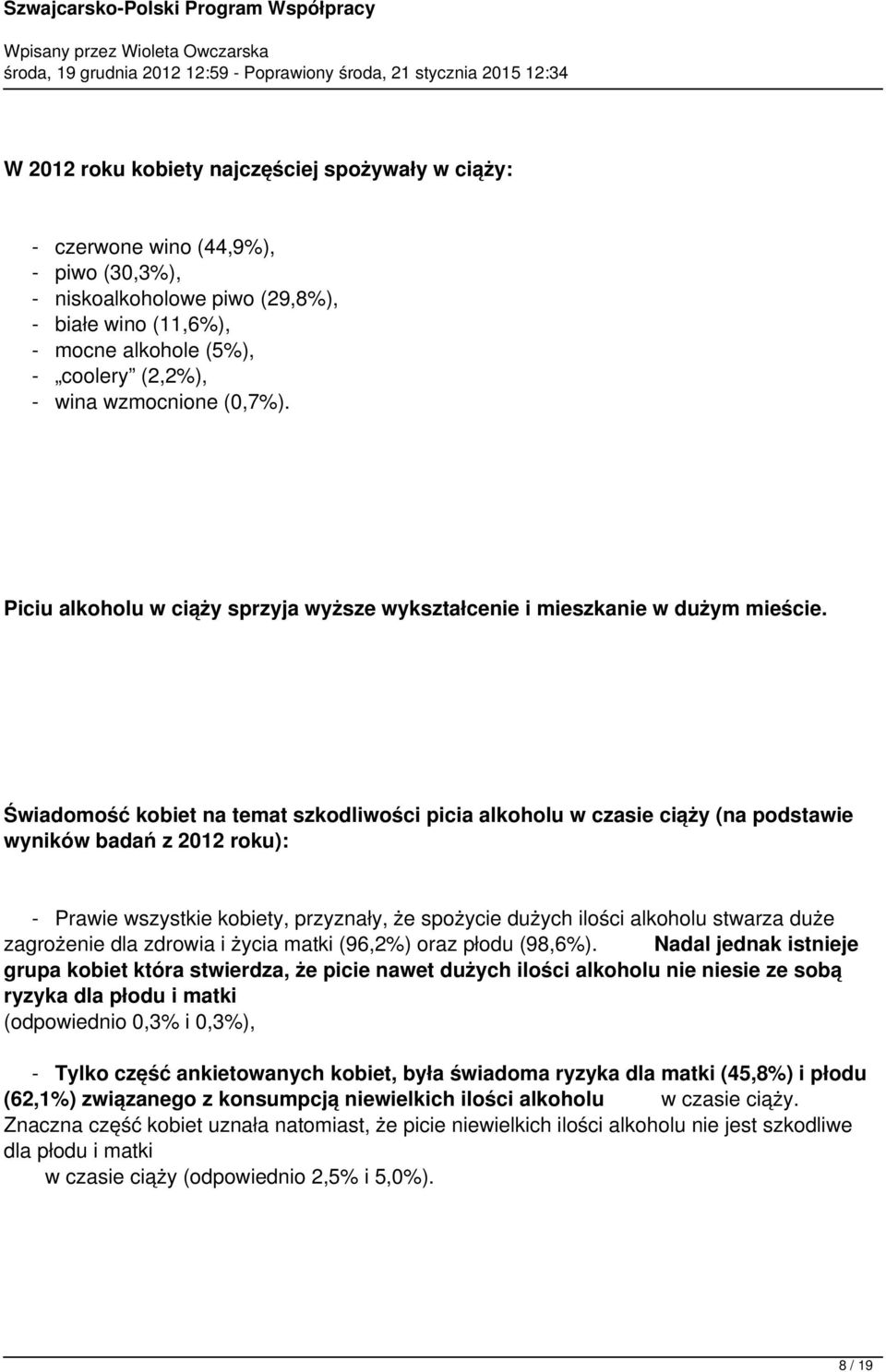 Świadomość kobiet na temat szkodliwości picia alkoholu w czasie ciąży (na podstawie wyników badań z 2012 roku): - Prawie wszystkie kobiety, przyznały, że spożycie dużych ilości alkoholu stwarza duże