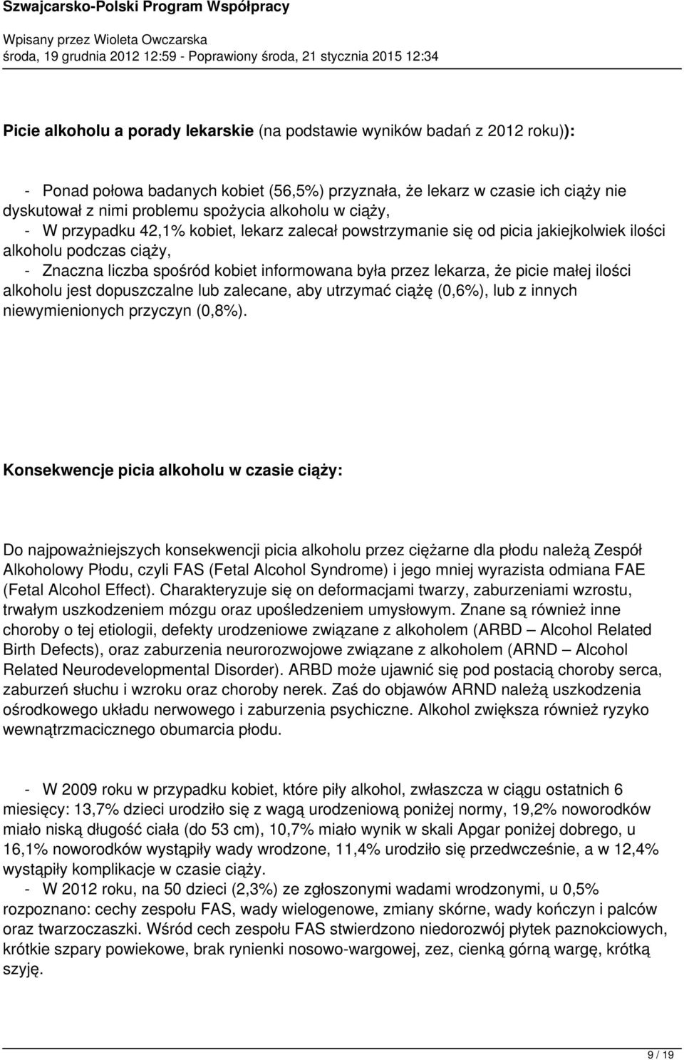 picie małej ilości alkoholu jest dopuszczalne lub zalecane, aby utrzymać ciążę (0,6%), lub z innych niewymienionych przyczyn (0,8%).