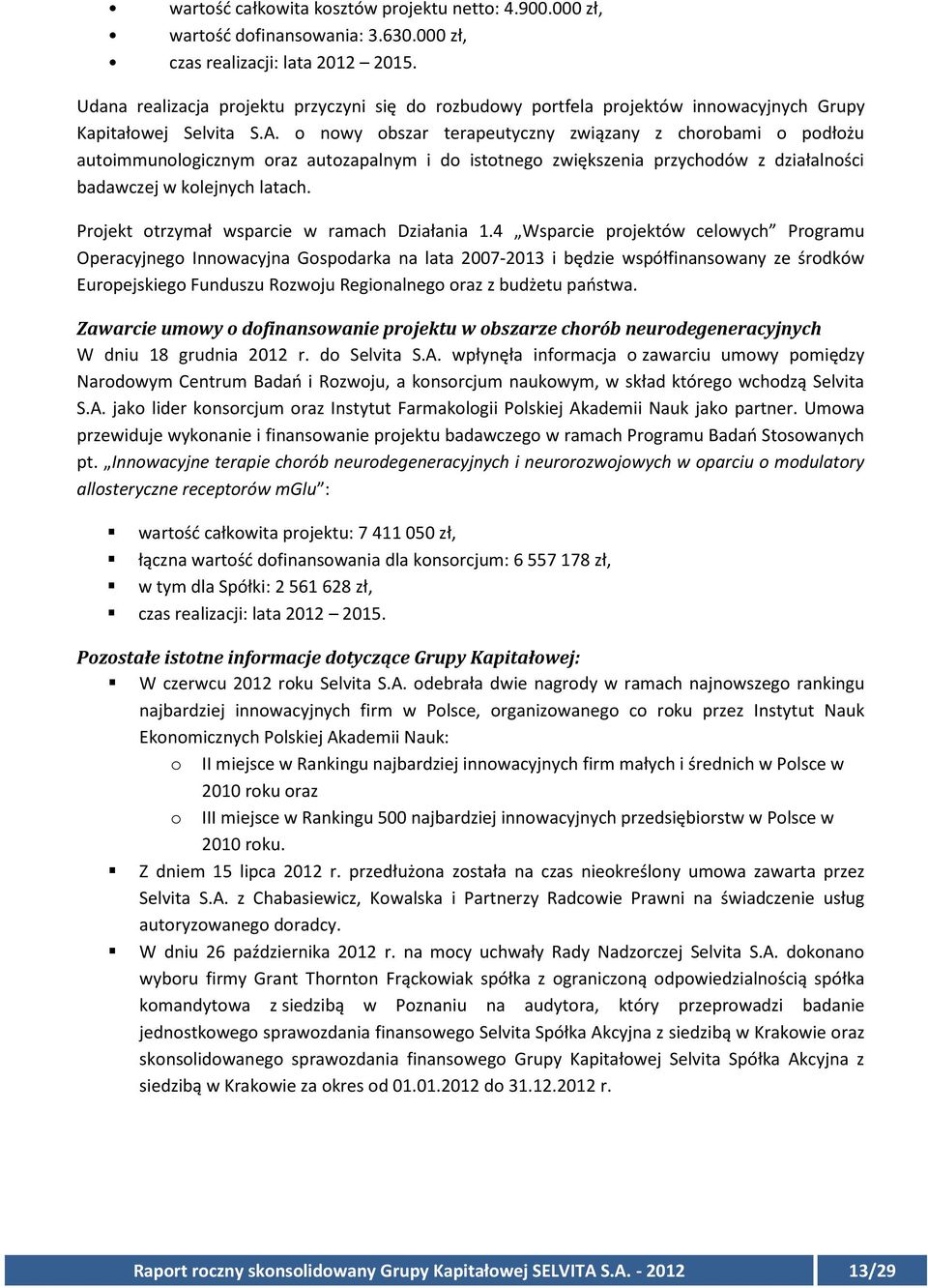 o nowy obszar terapeutyczny związany z chorobami o podłożu autoimmunologicznym oraz autozapalnym i do istotnego zwiększenia przychodów z działalności badawczej w kolejnych latach.