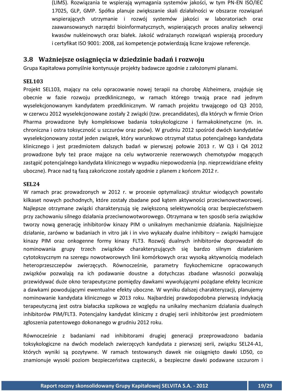 proces analizy sekwencji kwasów nukleinowych oraz białek. Jakość wdrażanych rozwiązań wspierają procedury i certyfikat ISO 9001: 2008, zaś kompetencje potwierdzają liczne krajowe referencje. 3.