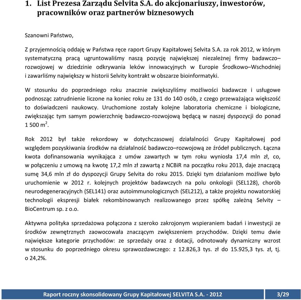 za rok 2012, w którym systematyczną pracą ugruntowaliśmy naszą pozycję największej niezależnej firmy badawczo rozwojowej w dziedzinie odkrywania leków innowacyjnych w Europie Środkowo Wschodniej i