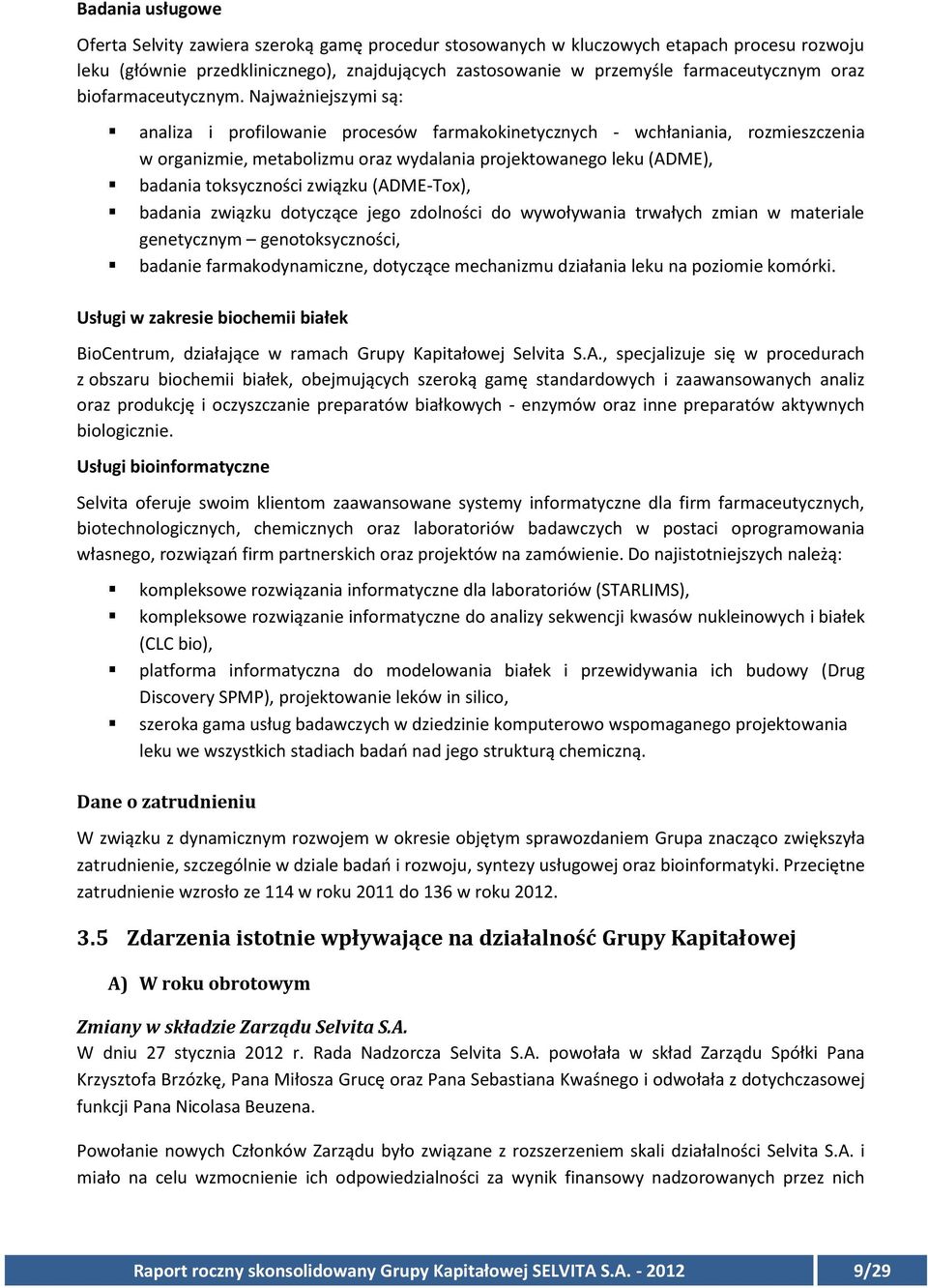 Najważniejszymi są: analiza i profilowanie procesów farmakokinetycznych - wchłaniania, rozmieszczenia w organizmie, metabolizmu oraz wydalania projektowanego leku (ADME), badania toksyczności związku