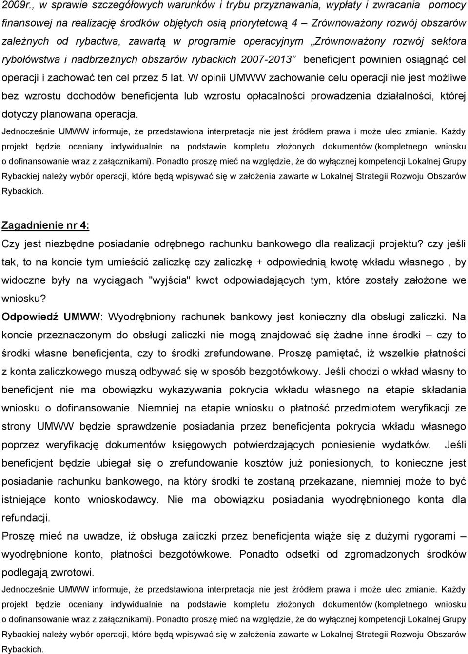 zawartą w programie operacyjnym Zrównoważony rozwój sektora rybołówstwa i nadbrzeżnych obszarów rybackich 2007-2013 beneficjent powinien osiągnąć cel operacji i zachować ten cel przez 5 lat.