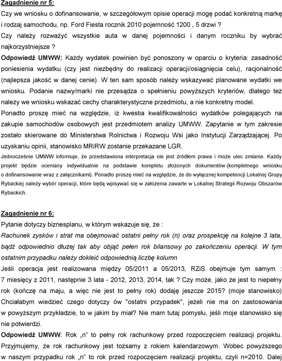 Odpowiedź UMWW: Każdy wydatek powinien być ponoszony w oparciu o kryteria: zasadność poniesienia wydatku (czy jest niezbędny do realizacji operacji/osiągnięcia celu), racjonalność (najlepsza jakość w