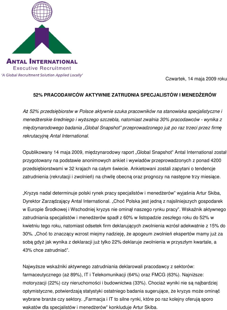 Opublikowany 14 maja 2009, międzynarodowy raport Global Snapshot Antal International został przygotowany na podstawie anonimowych ankiet i wywiadów przeprowadzonych z ponad 4200 przedsiębiorstwami w