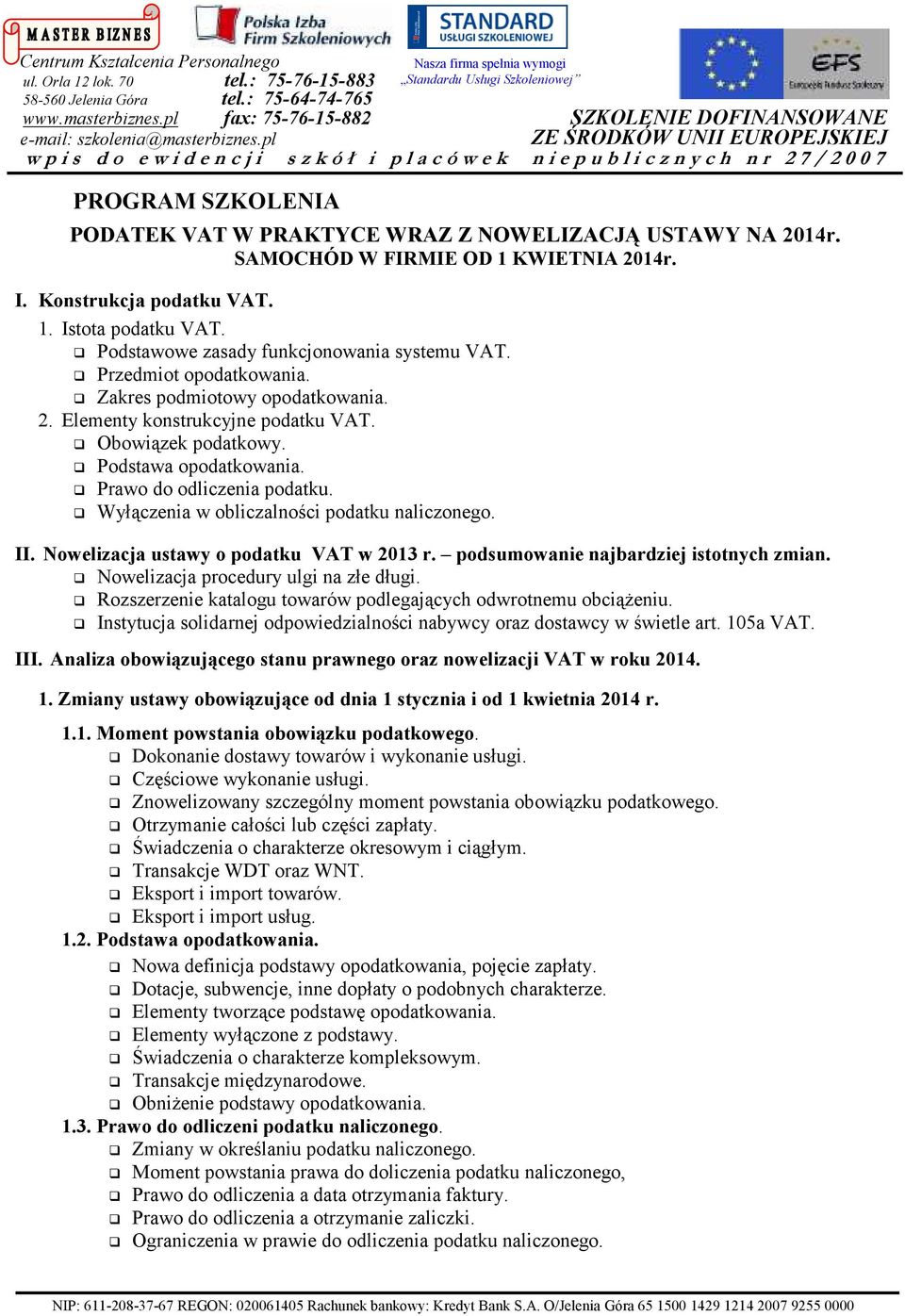 Prawo do odliczenia podatku. Wyłączenia w obliczalności podatku naliczonego. II. Nowelizacja ustawy o podatku VAT w 2013 r. podsumowanie najbardziej istotnych zmian.