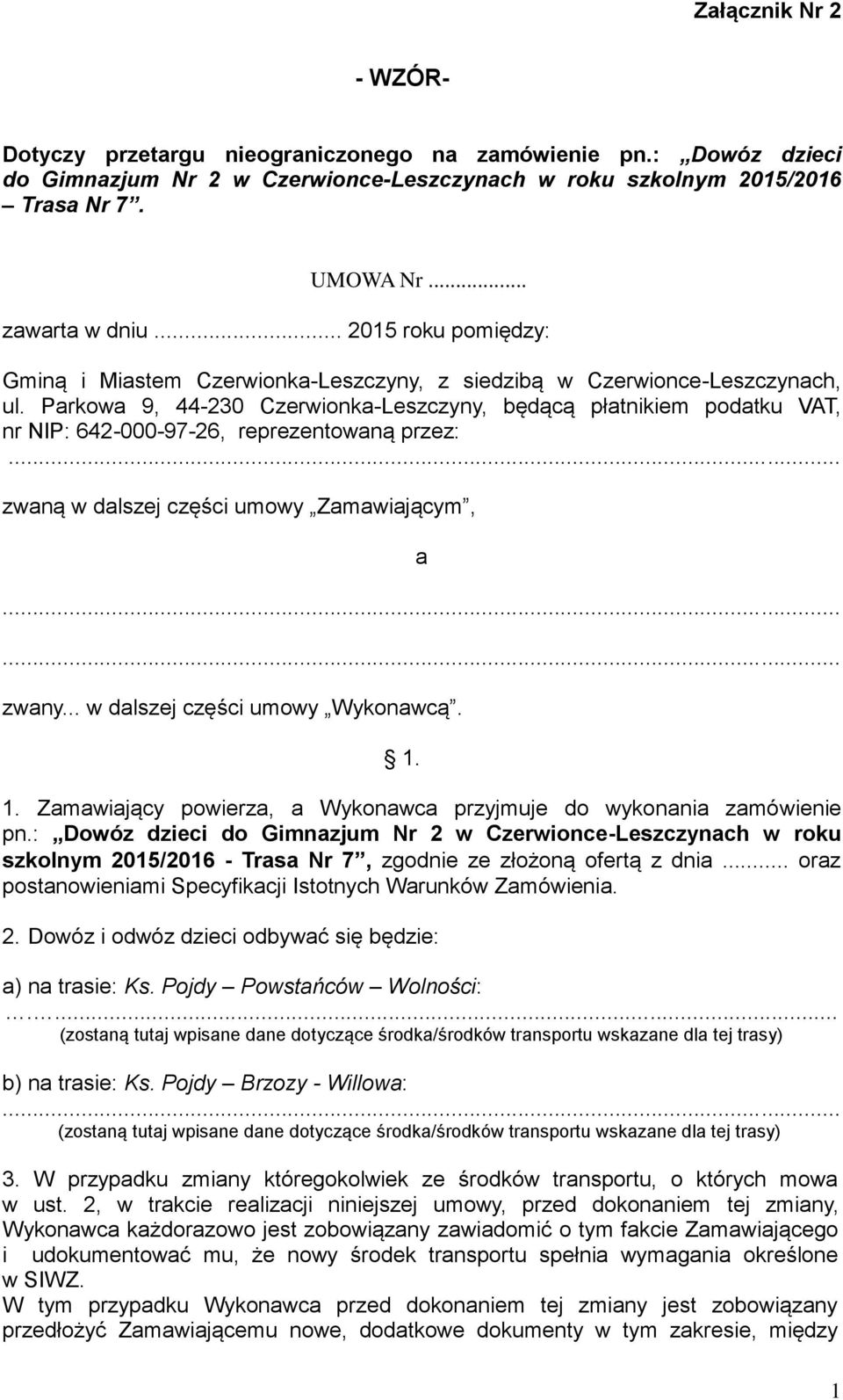 Parkowa 9, 44-230 Czerwionka-Leszczyny, będącą płatnikiem podatku VAT, nr NIP: 642-000-97-26, reprezentowaną przez:... zwaną w dalszej części umowy Zamawiającym, a...... zwany.