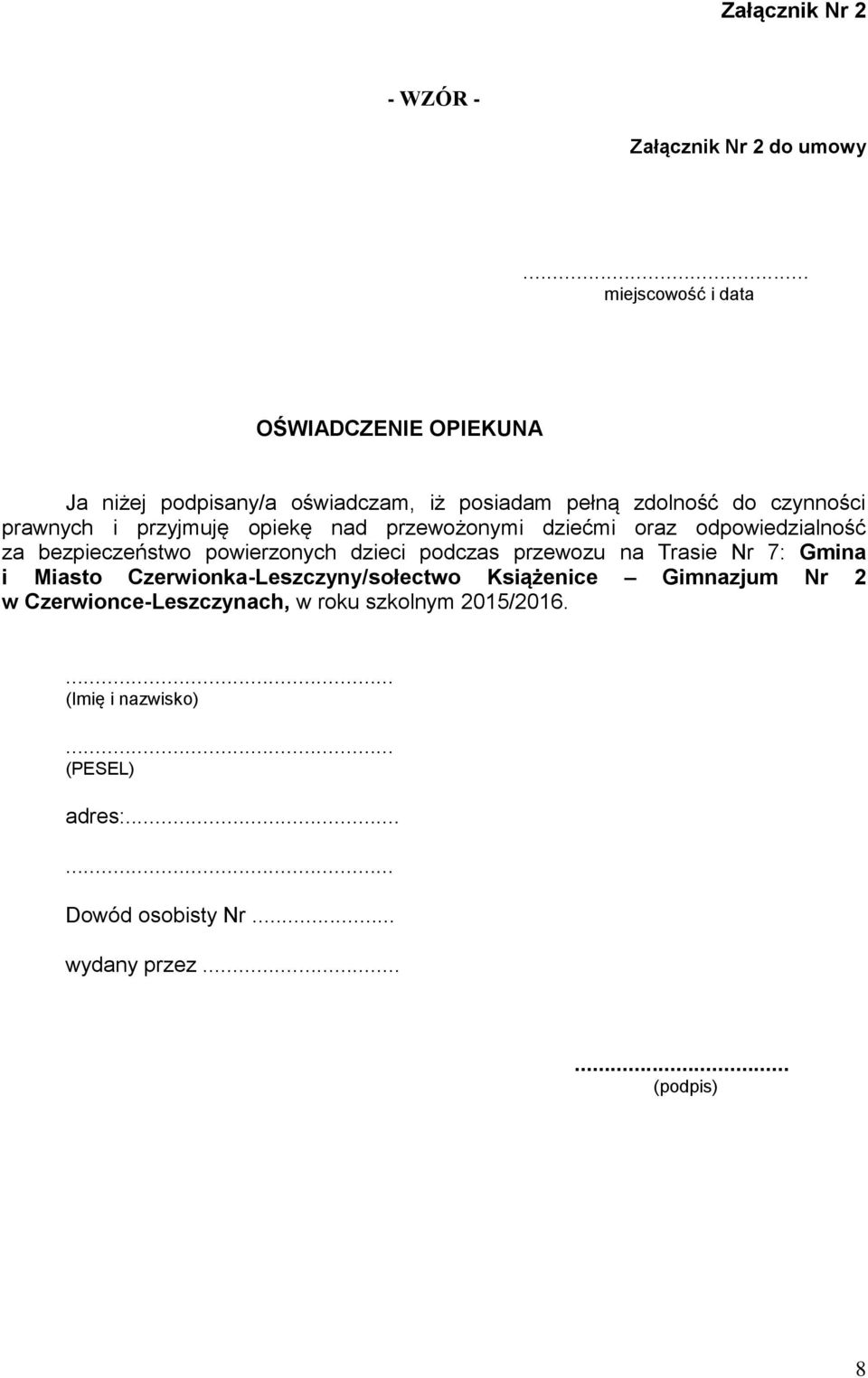 i przyjmuję opiekę nad przewożonymi dziećmi oraz odpowiedzialność za bezpieczeństwo powierzonych dzieci podczas przewozu na