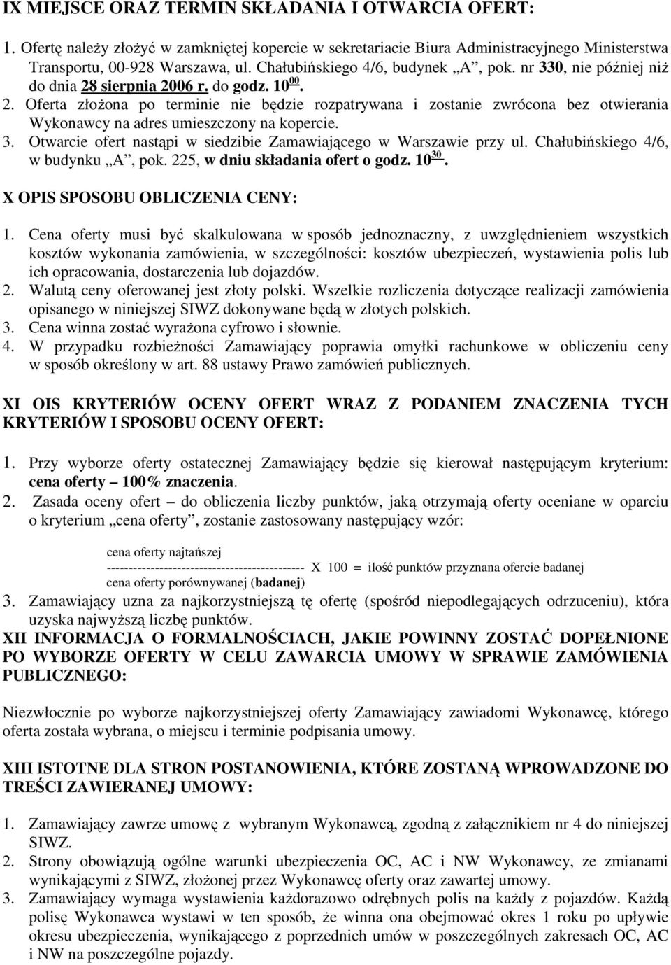 3. Otwarcie ofert nastąpi w siedzibie Zamawiającego w Warszawie przy ul. Chałubińskiego 4/6, w budynku A, pok. 225, w dniu składania ofert o godz. 10 30. X OPIS SPOSOBU OBLICZENIA CENY: 1.