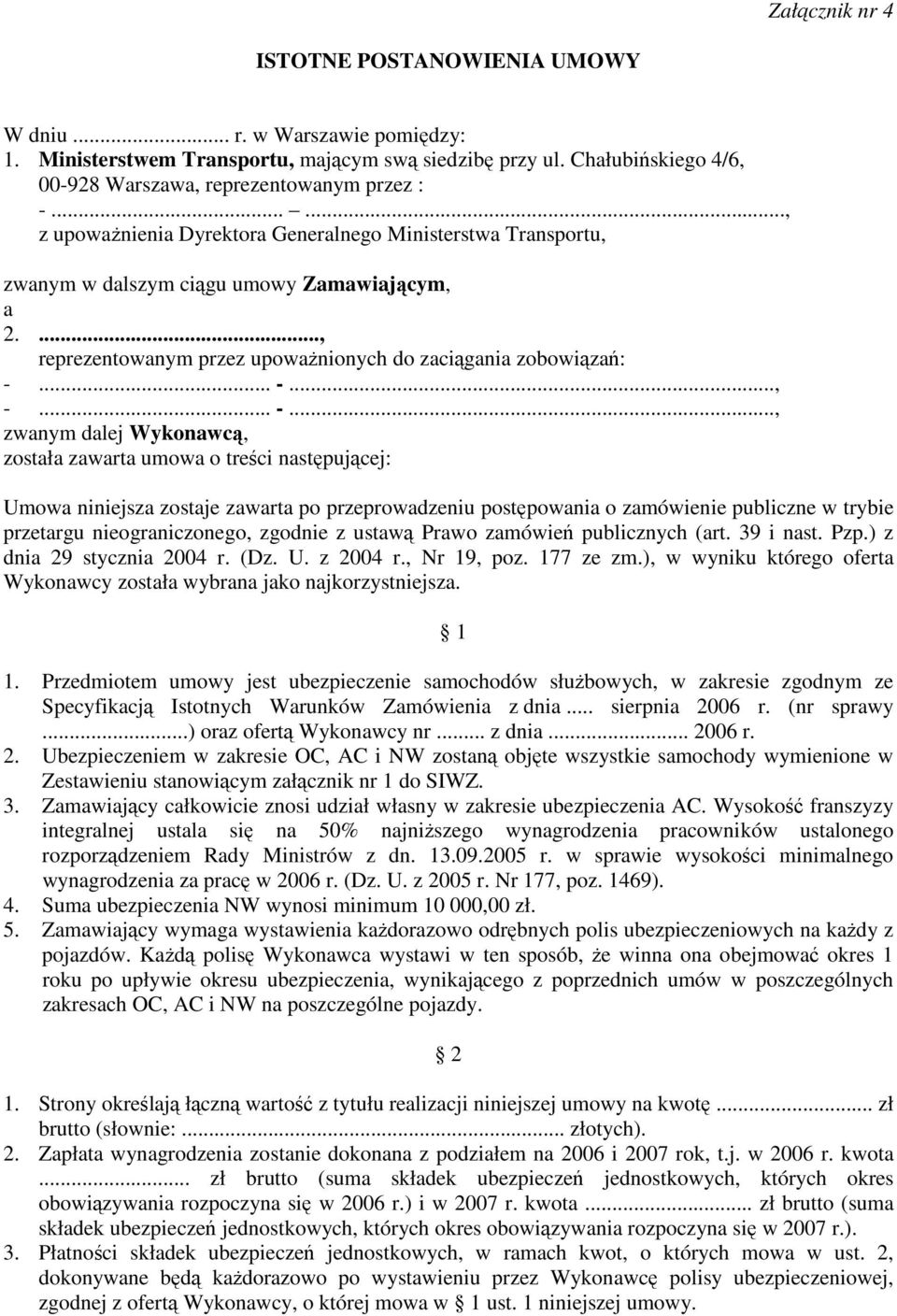 .. -..., -... -..., zwanym dalej Wykonawcą, została zawarta umowa o treści następującej: Umowa niniejsza zostaje zawarta po przeprowadzeniu postępowania o zamówienie publiczne w trybie przetargu