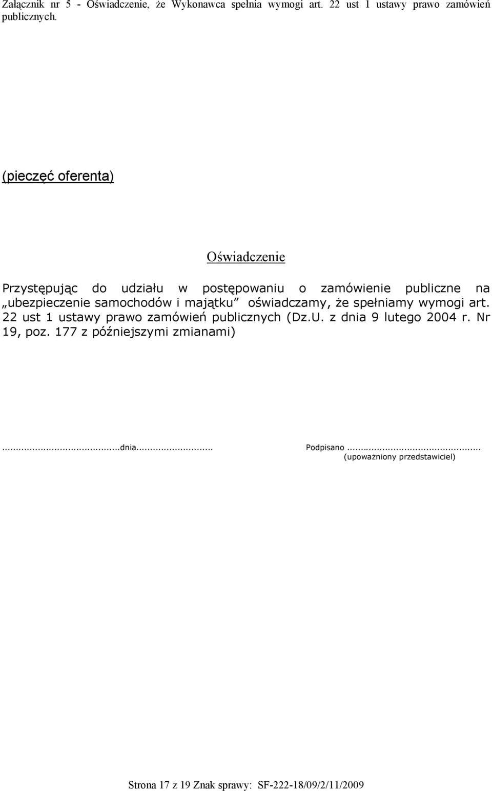 majątku oświadczamy, że spełniamy wymogi art. 22 ust 1 ustawy prawo zamówień publicznych (Dz.U. z dnia 9 lutego 2004 r.